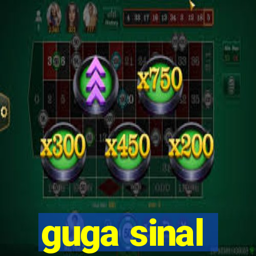 guga sinal
